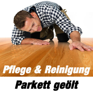 Parkett Geölt- Pflegen &amp; Reinigen